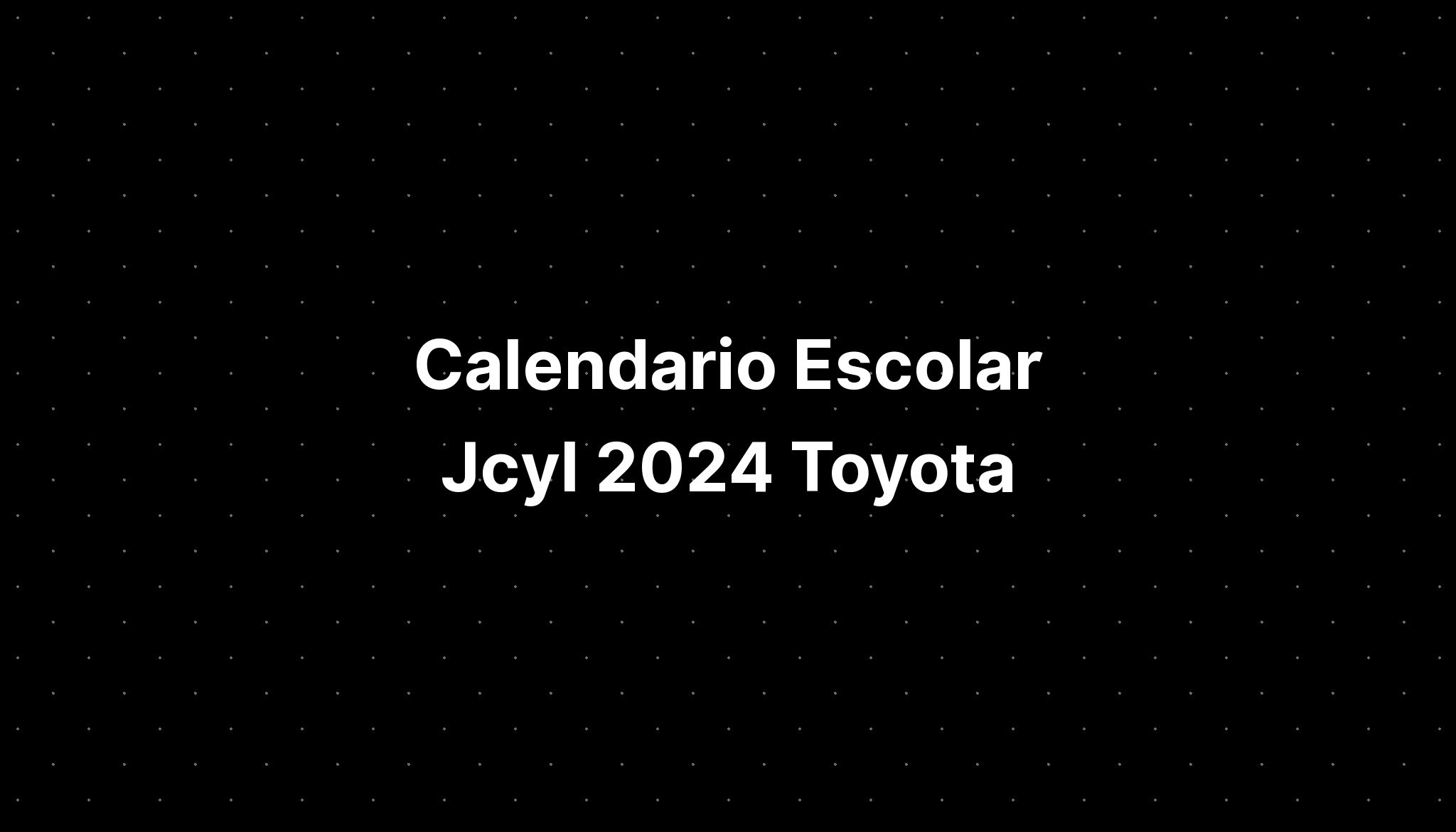 Calendario Escolar Jcyl 2024 Toyota IMAGESEE